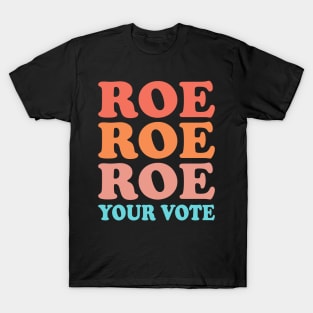 Roe Roe Roe Your Vote T-Shirt